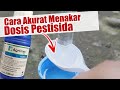 Cara Paling Akurat Menakar Dosis Pestisida (Insektisida atau Fungisida)