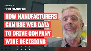 How Manufacturers Can Use Web Data To Drive Company Wide Decisions | Ep. 143