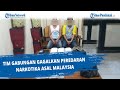 Tim Gabungan Gagalkan Peredaran Narkotika Asal Malaysia