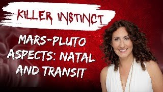 Killer Instinct: Mars-Pluto Aspects - Natal Chart and Transit