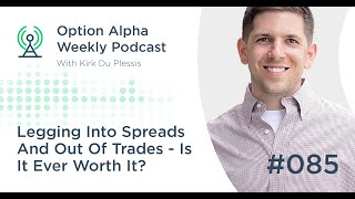 Legging Into Spreads And Out Of Trades   Is It Ever Worth It? Show #085 - Option Alpha Podcast