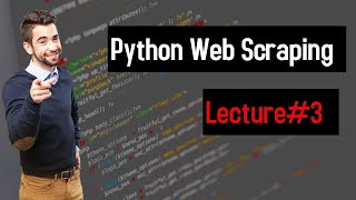 Python Web Scraping || Python Requests || Python Beautiful Soup || Lecture#3