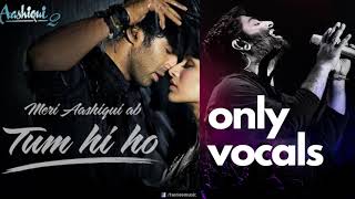 Tum Hi Ho, Only Vocals | Arijit Singh