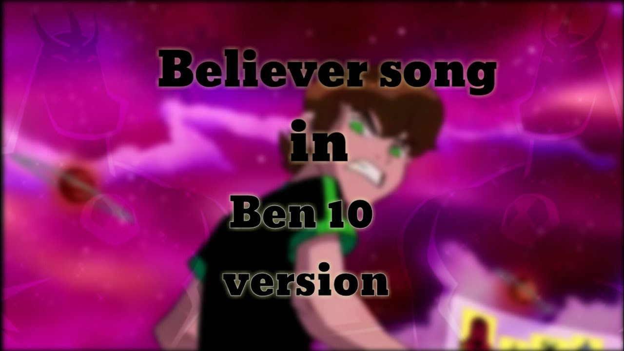 Believer Song In Ben 10 Version Full HD - YouTube