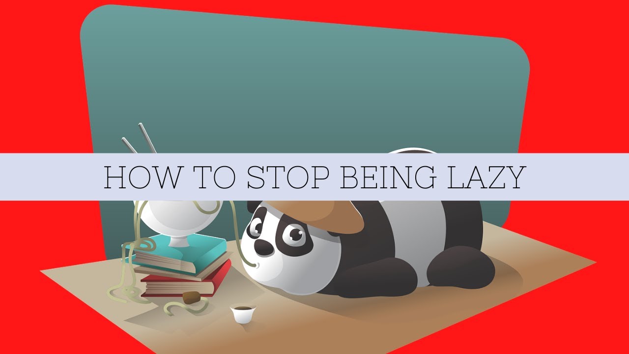 How To Stop Being Lazy [5 Tips + Perspective] - YouTube