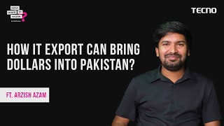 How IT Export Can Bring Dollars Into Pakistan? Ft. Arzish Azam | EP127| Powered By Tecno