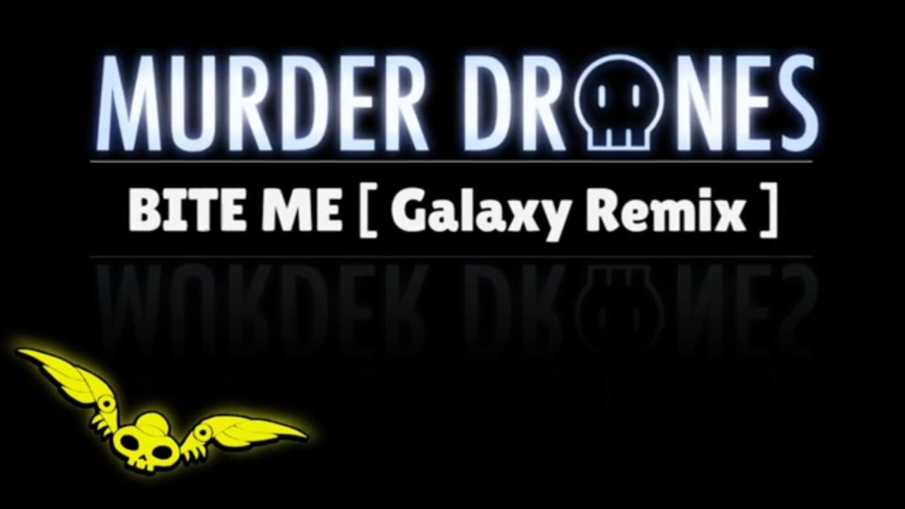 Bite Me Galaxy Remix Murder Drones Youtube