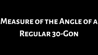 Find the Measure of the Angle of a Regular 30-gon