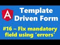 #12.16 - Fix mandatory message using 'errors' object - Template Driven Form - Angular Series