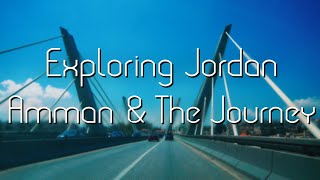 Exploring Jordan: Amman \u0026 The Journey