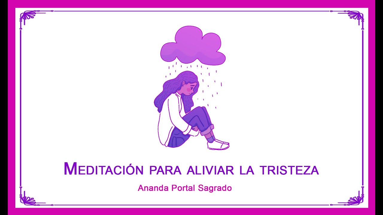 Meditación Para Aliviar La Tristeza - YouTube