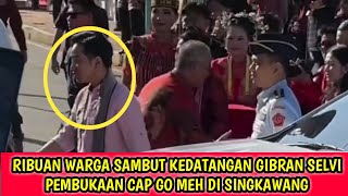 Lautan Manusia Tak Terbendung Sambut Kedatangan Gibran dan Selvi Pembukaan Cap Go Meh Singkawang