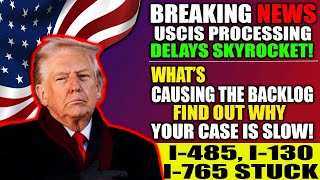 USCIS 2025 Processing Time Crisis: Why I-485, I-130 & I-765 Are Delayed