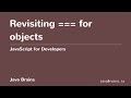 JavaScript for Developers 25 - Revisiting === for objects