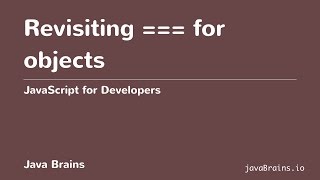 JavaScript for Developers 25 - Revisiting === for objects