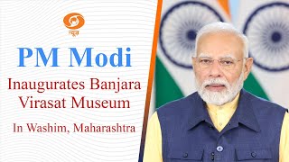 PM Modi Inaugurates Banjara Virasat Museum In Washim, Maharashtra