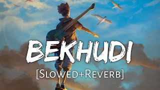 Bekhudi [Slow + Reverb] - Darshan Raval, Aditi Singh Sharma | Textaudio Lyrics | Lofi Music Channel
