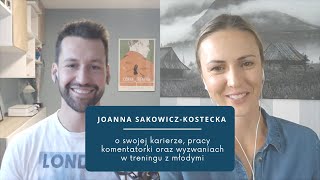 Joanna Sakowicz-Kostecka o swojej karierze, pracy komentatorki oraz trenowaniu młodych zawodników