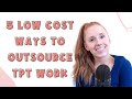 5 Low Cost Ways to Outsource in Your Teachers Pay Teachers Business