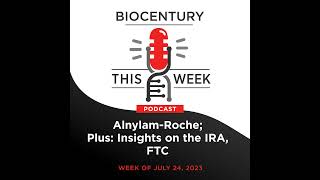 Ep. 187 - Alnylam-Roche; Plus: Insights on the IRA, FTC