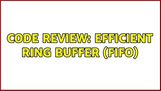 Code Review: Efficient Ring Buffer (FIFO)