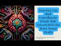 mastering your mind controlling the default mode network for better mental health