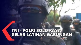 Antisipasi Situasi Keamanan dan Ketertiban, TNI - Polri Gelar Latihan Gabungan!