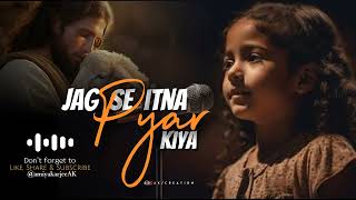 jag se itna pyar kiya || new jesus song hindi ||  hindi christian worship song #christian_hindi