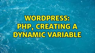 Wordpress: PHP, Creating a dynamic variable (2 Solutions!!)