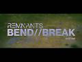 REMNANTS - Bend//Break (Official Music Video)