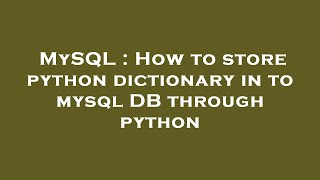 MySQL : How to store python dictionary in to mysql DB through python