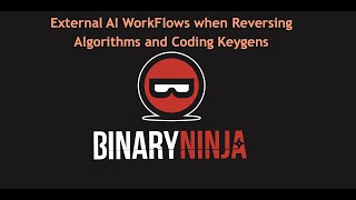 Learning Binary Ninja for Reverse Engineering - Integrating AI workflows to Reverse Engineer Keygens