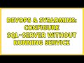 DevOps & SysAdmins: Configure SQL-SERVER without running service (2 Solutions!!)