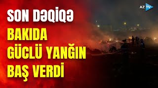 TƏCİLİ: Bakıda güclü yanğın: hadisə yerindən ən son məlumatlar birbaşa bağlantıda