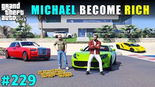 MICHAEL BECOME RICHEST PERSON OF LOS SANTOS | GTA V GAMEPLAY #229