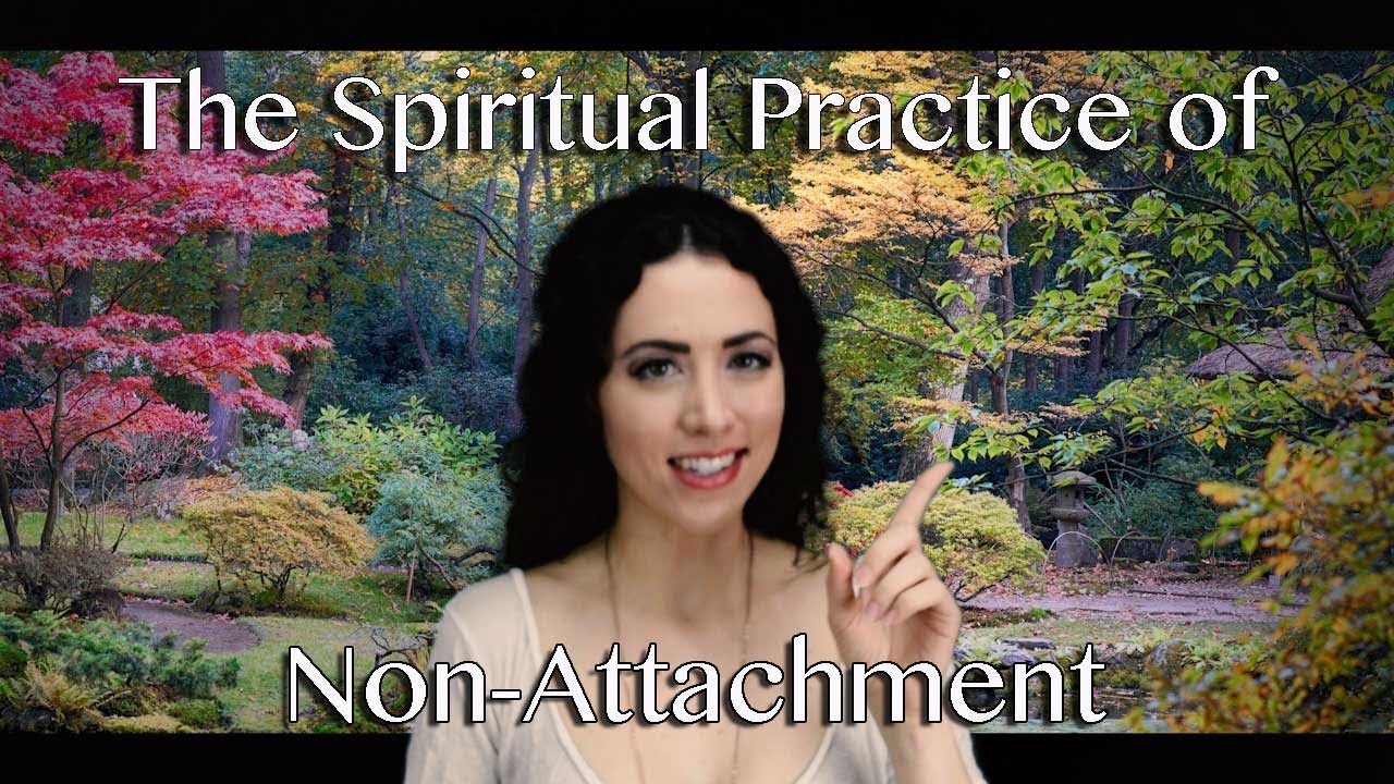 The Spiritual Practice Of Non-Attachment | Sarah Hall ॐ - YouTube