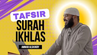 Tafsir Surah Ikhlas | Ammar Alshukry