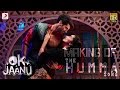 making of the humma song – ok jaanu | shraddha kapoor | aditya roy kapur