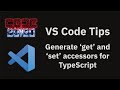 VS Code tips — Generating get and set accessors in TypeScript