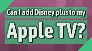 Can I add Disney plus to my Apple TV?