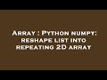 Array : Python numpy: reshape list into repeating 2D array