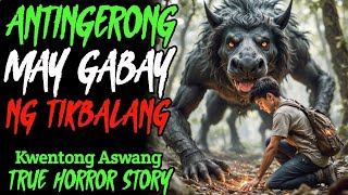 ANTINGERONG MAY GABAY NG TIKBALANG l Kwentong Aswang l True Story