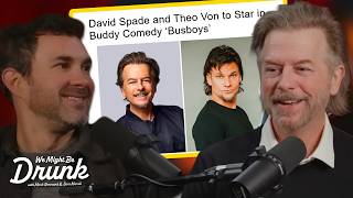 Theo Von \u0026 David Spade Are Making A Movie | We Might Be Drunk