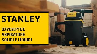 Presentazione Aspiratore Solidi e Liquidi Stanley SXVC25PTDE