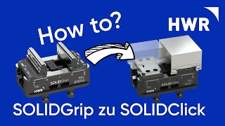 How to? Von SOLIDGrip zu SOLIDClick - Backenwechsel