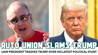 UAW President Slams Donald Trump After His Latest Announcement