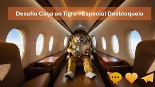 Desafio Caça ao Tigre # 468 - Especial Desbloqueio