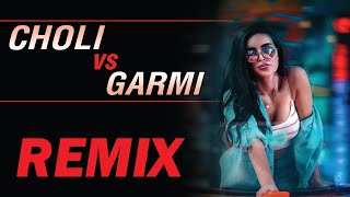Choli vs Garmi | Remix | Dj k21T | Neha Kakkar | Alka yagnik | Badshah | Khalnayak | Dj Shahnawaz
