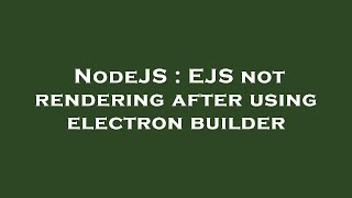 NodeJS : EJS not rendering after using electron builder