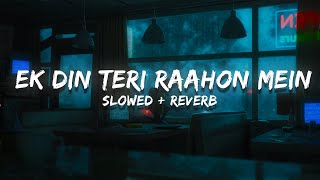 Ek Din Teri Raahon Mein - Slowed And Reverb | Lofi Bollywood | Javed Ali | Diosic